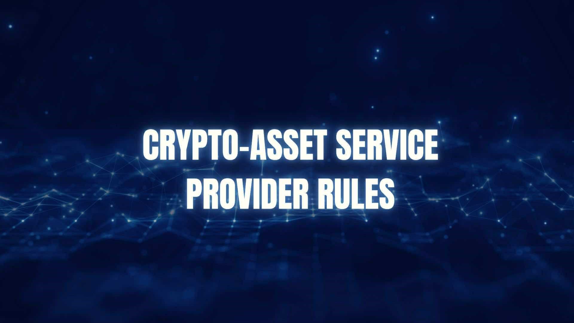 Crypto-asset Service Provider Rules: at the cusp of Crypto Regulation